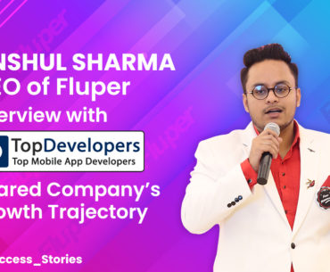 Mr. Anshul Sharma, Fluper’s CEO, Interviewed by TopDevelopers